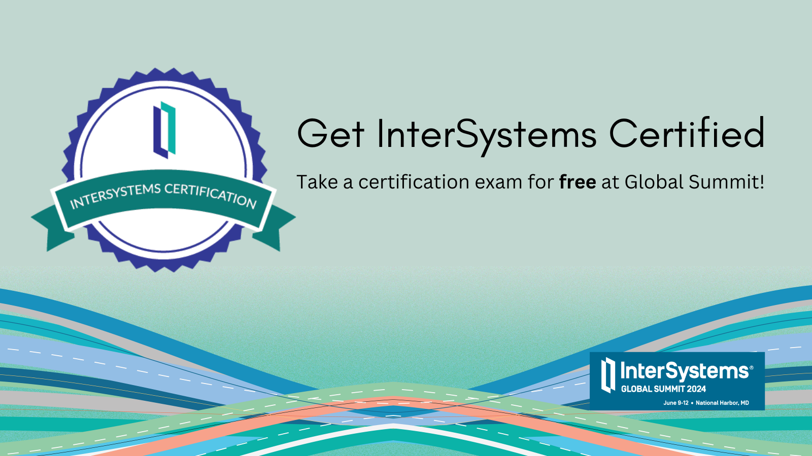Get InterSystems certified. Take a certification exam for free at Global Summit!