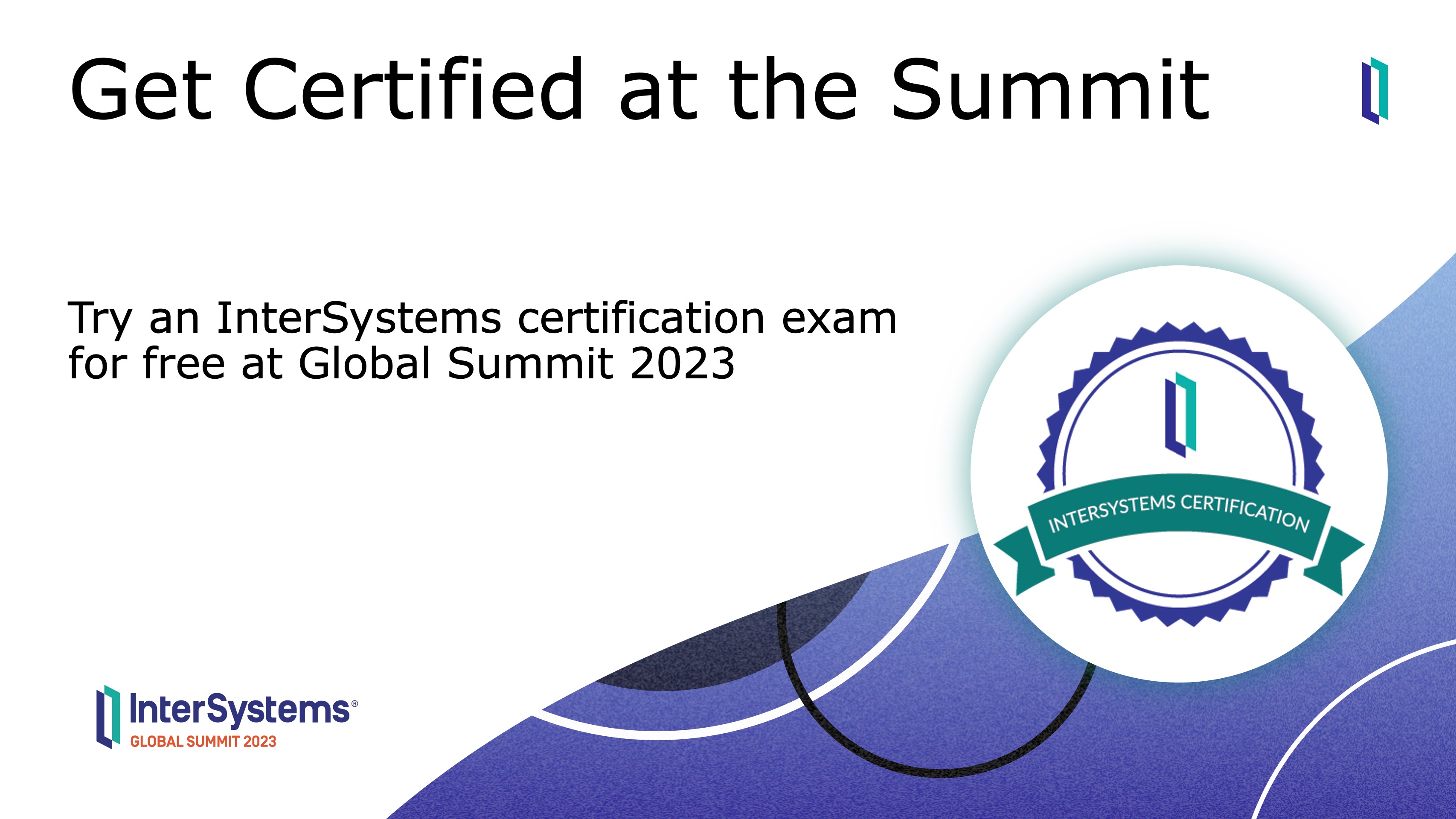 Get certified at the Summit: Try an InterSystems certification exam for free at Global Summit 2023